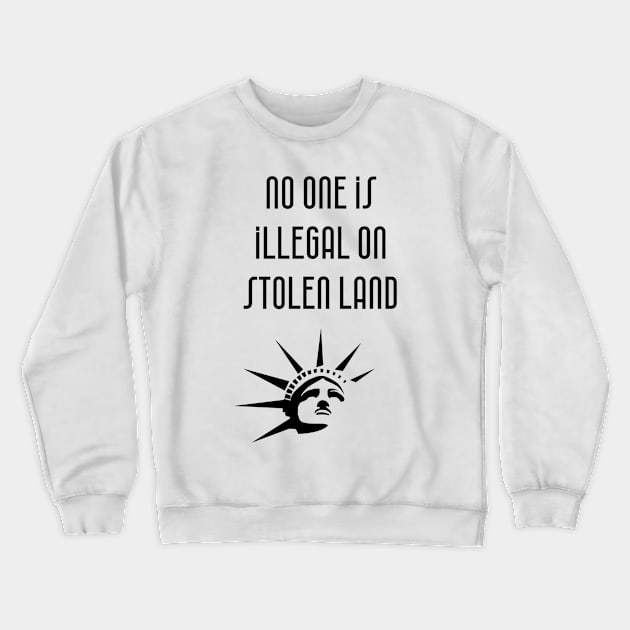 No one is illegal on stolen land Crewneck Sweatshirt by punderful_day